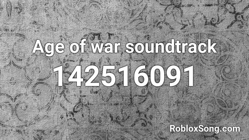 Age of war soundtrack Roblox ID
