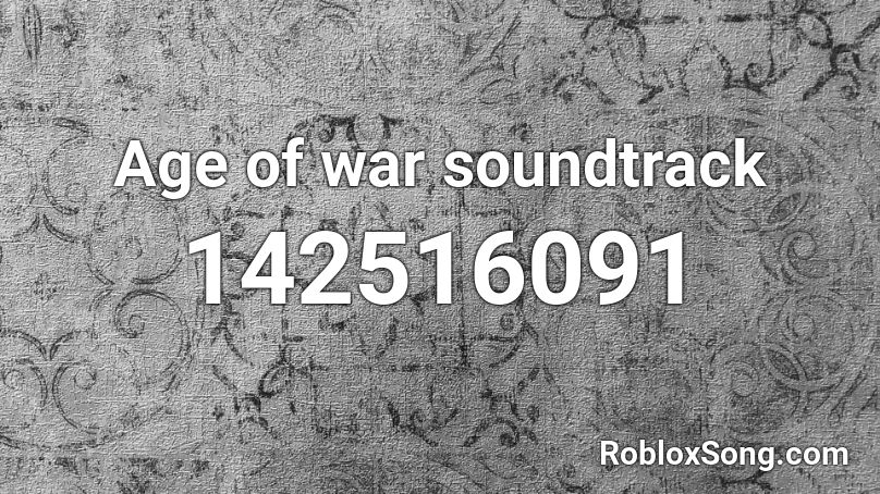 Age of war soundtrack Roblox ID - Roblox music codes