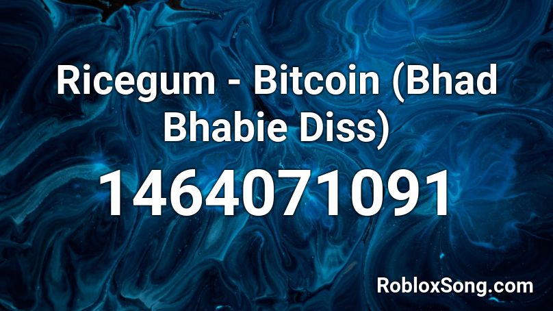 Ricegum - Bitcoin (Bhad Bhabie Diss) Roblox ID
