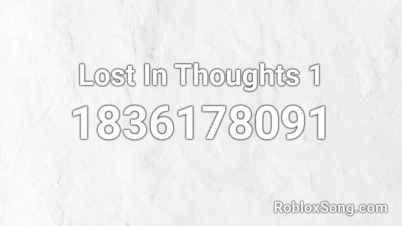 Lost In Thoughts 1 Roblox ID