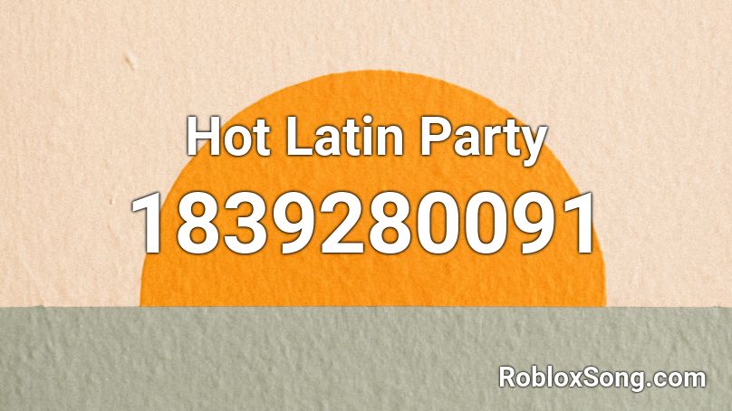 Hot Latin Party Roblox ID