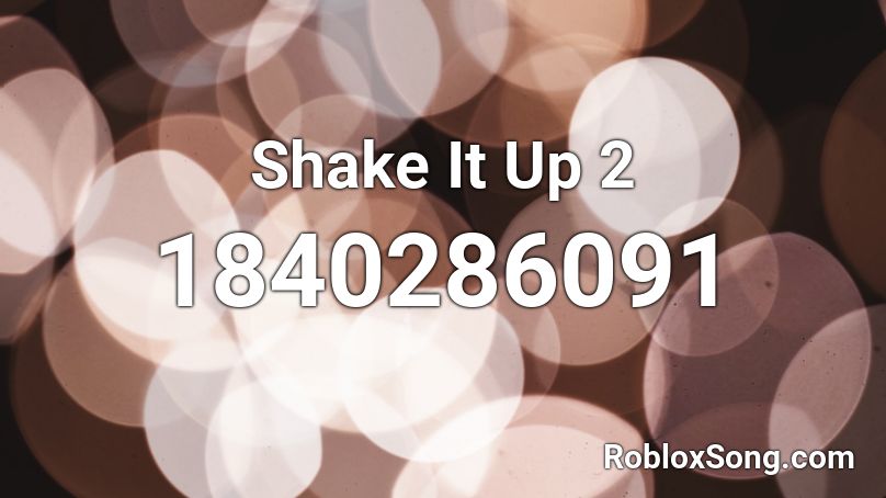 Shake It Up 2 Roblox ID