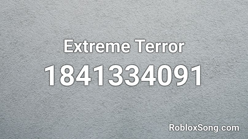 Extreme Terror Roblox ID