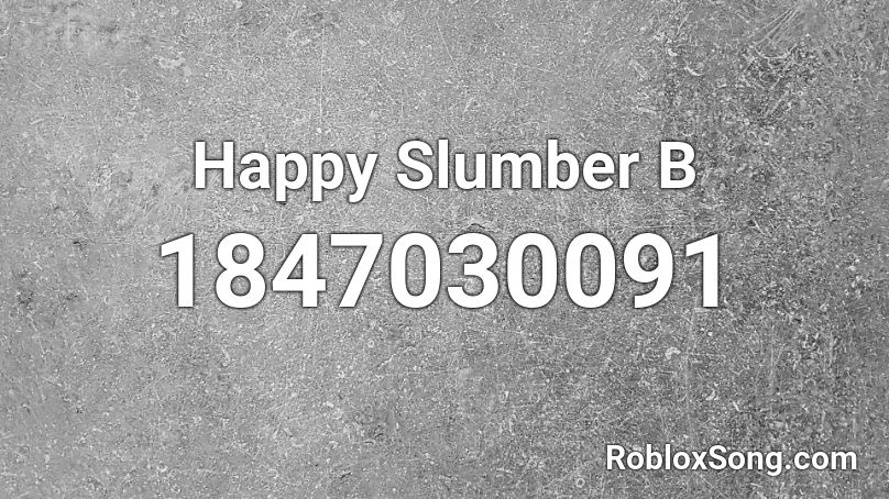 Happy Slumber  B Roblox ID