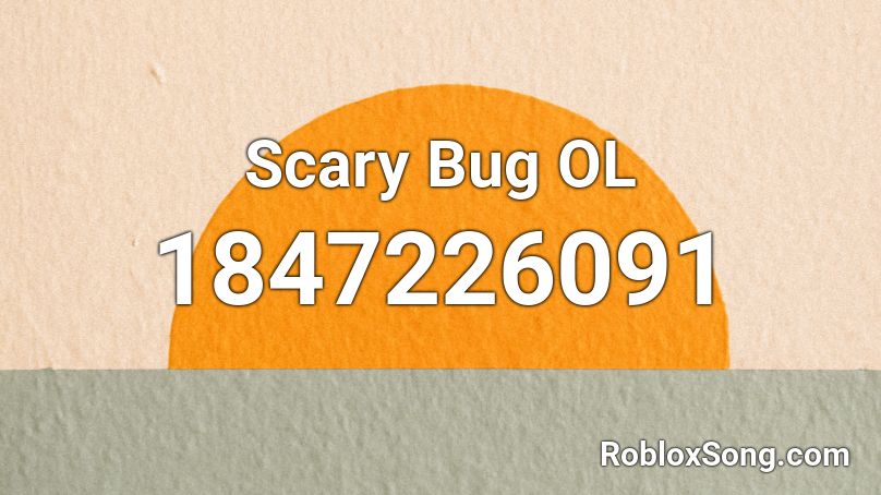 Scary Bug OL Roblox ID