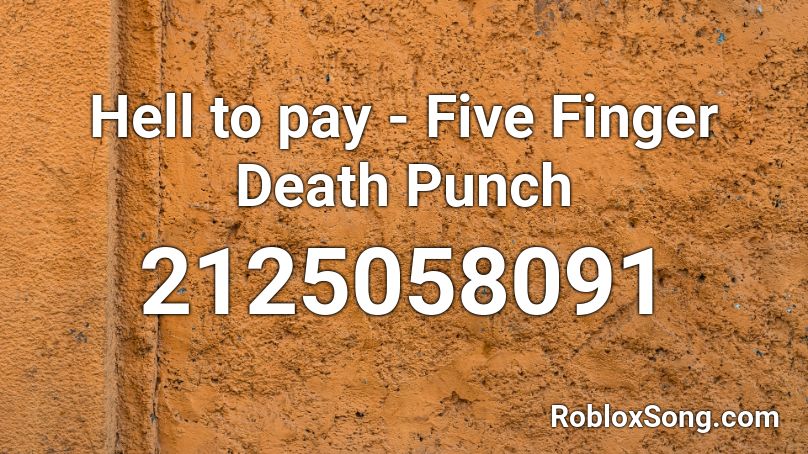 Hell To Pay Five Finger Death Punch Roblox Id Roblox Music Codes - 5fdp roblox id