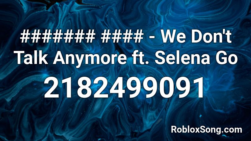 ####### #### - We Don't Talk Anymore ft. Selena Go Roblox ID