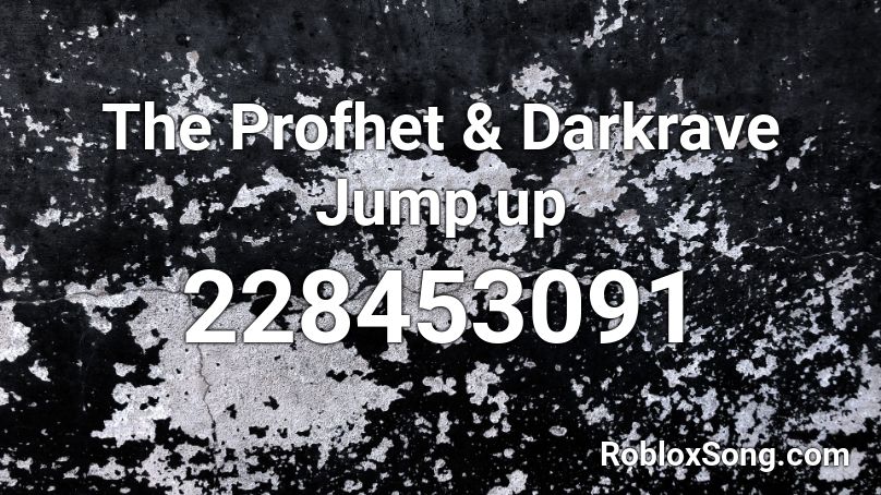 The Profhet & Darkrave Jump up Roblox ID