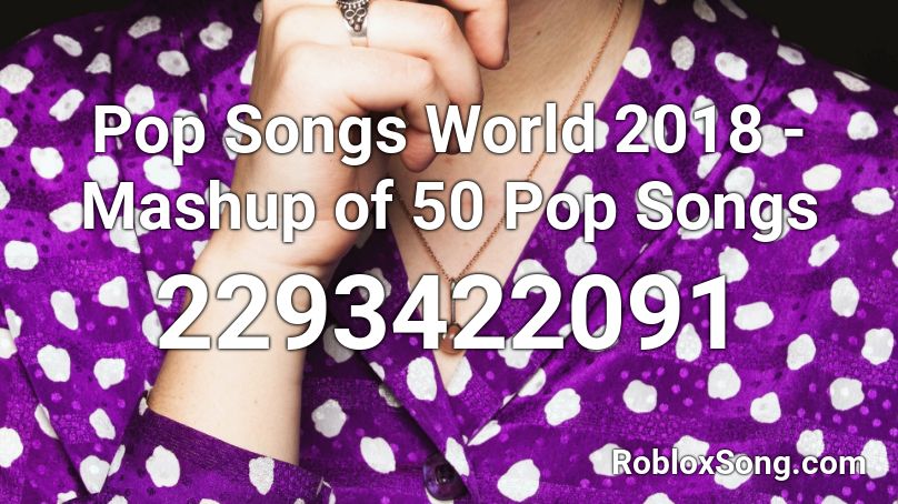 Pop Songs World 2018 - Mashup of 50 Pop Songs Roblox ID
