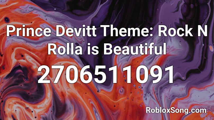Prince Devitt Theme:  Rock N Rolla is Beautiful Roblox ID