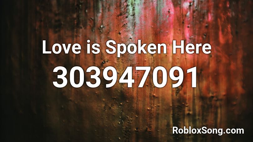 Love is Spoken Here Roblox ID