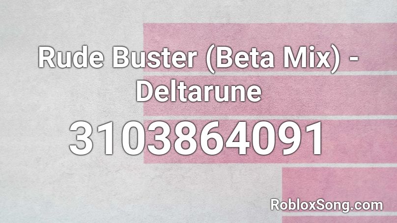 Rude Buster (Beta Mix) - Deltarune Roblox ID
