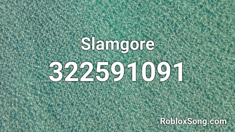 Slamgore Roblox ID