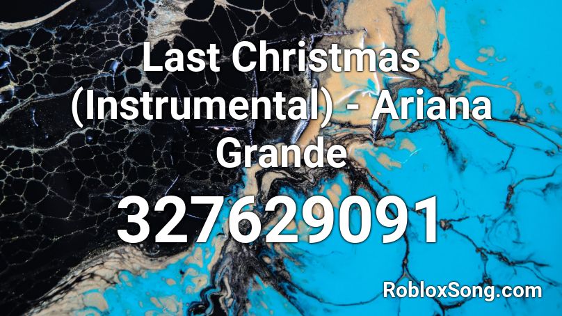 Last Christmas (Instrumental) - Ariana Grande Roblox ID