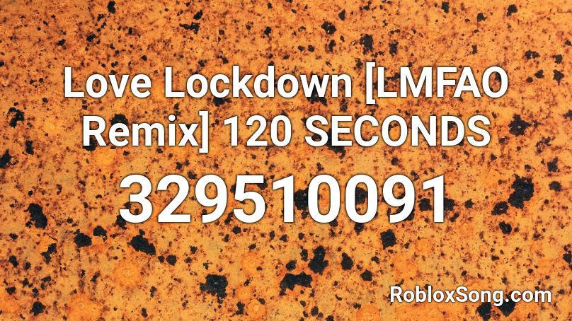 Love Lockdown [LMFAO Remix] 120 SECONDS Roblox ID