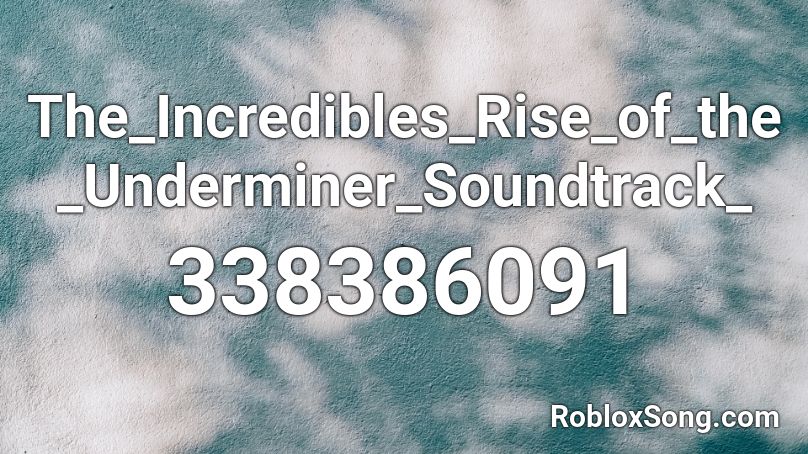 The_Incredibles_Rise_of_the_Underminer_Soundtrack_ Roblox ID