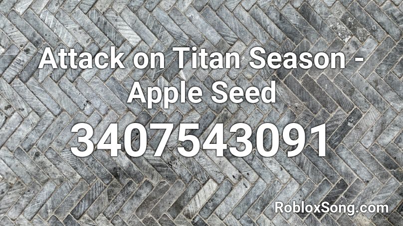 Attack on Titan Season - Apple Seed Roblox ID