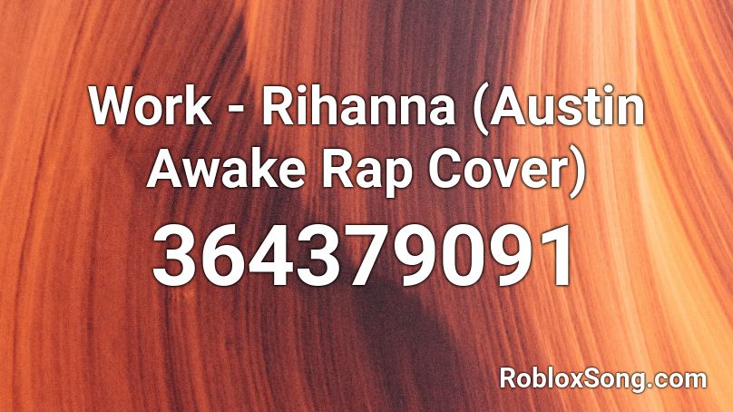 Work - Rihanna (Austin Awake Rap Cover) Roblox ID