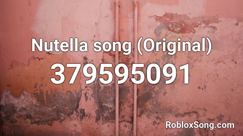 Nutella song (Original) Roblox ID