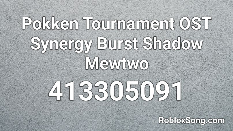 Pokken Tournament OST Synergy Burst Shadow Mewtwo Roblox ID