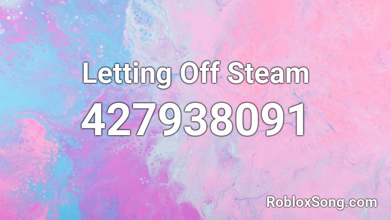 Letting Off Steam Roblox ID