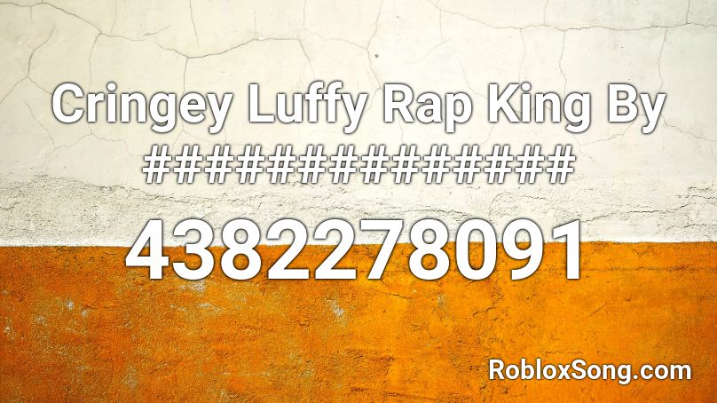 Cringey Luffy Rap King By ############## Roblox ID