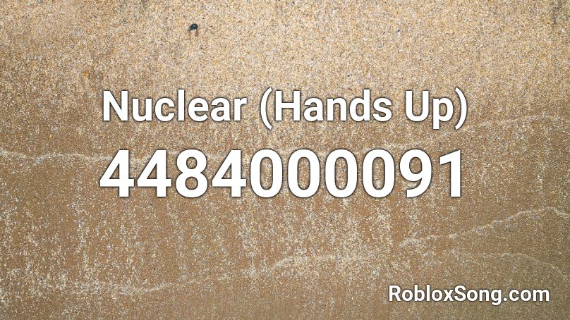 Nuclear (Hands Up) Roblox ID