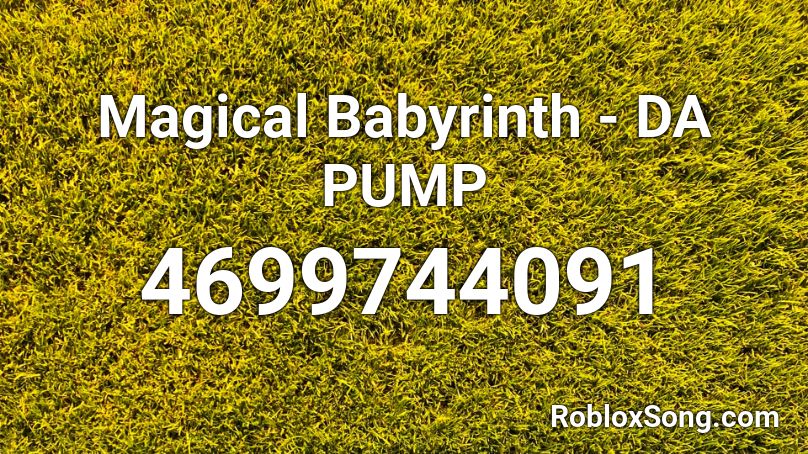 Magical Babyrinth - DA PUMP Roblox ID