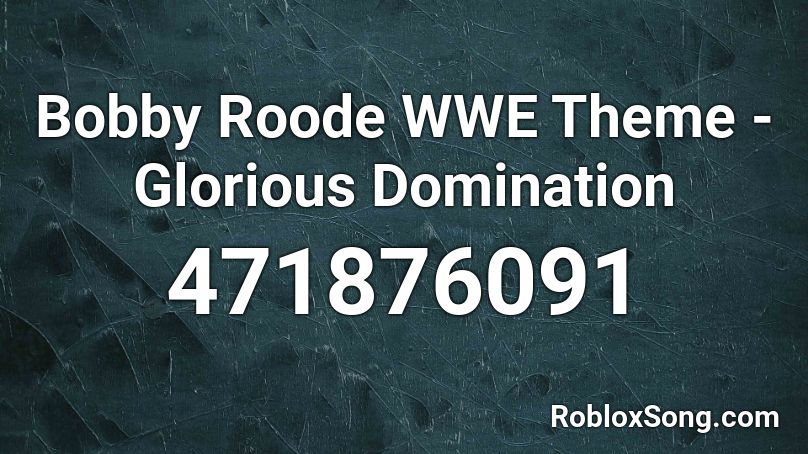Bobby Roode Wwe Theme Glorious Domination Roblox Id Roblox Music Codes - boby rohde roblox glorious code