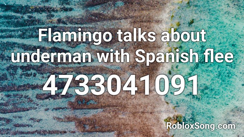Flamingo talks about underman with Spanish flee Roblox ID