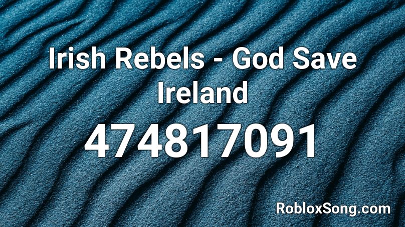 Irish Rebels - God Save Ireland Roblox ID