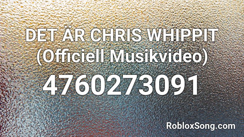 DET ÄR CHRIS WHIPPIT (Officiell Musikvideo) Roblox ID