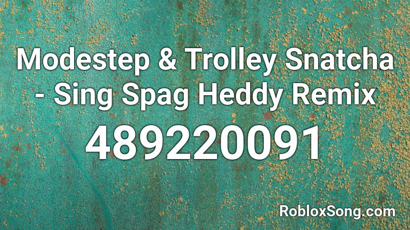 Modestep & Trolley Snatcha - Sing Spag Heddy Remix Roblox ID