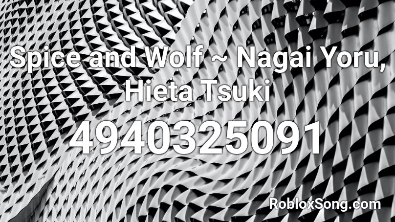 Spice and Wolf ~ Nagai Yoru, Hieta Tsuki Roblox ID