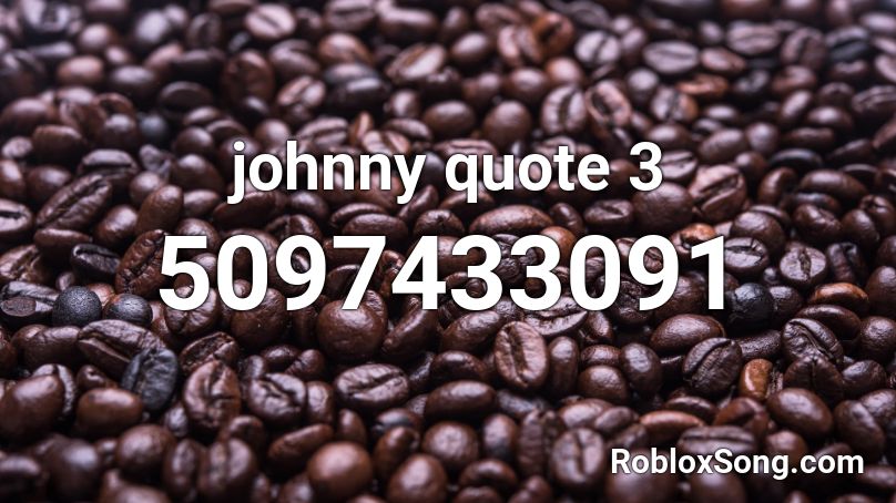 johnny quote 3 Roblox ID