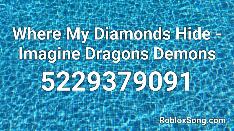 Where My Diamonds Hide - Imagine Dragons Demons Roblox ID