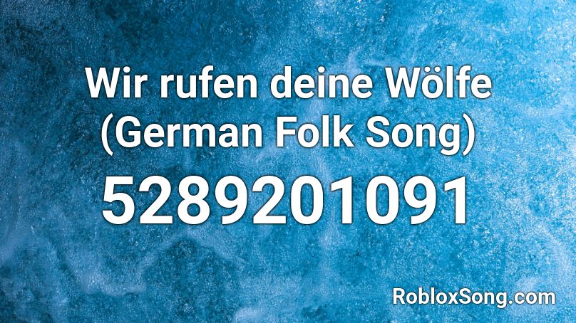 Wir rufen deine Wölfe (German Folk Song) Roblox ID