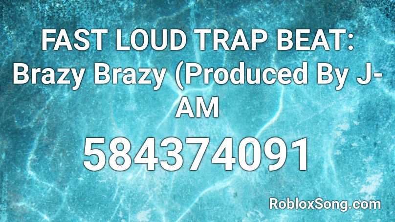 FAST LOUD TRAP BEAT: Brazy Brazy (Produced By J-AM Roblox ID