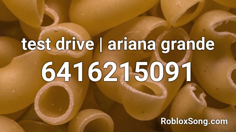 test drive | ariana grande Roblox ID