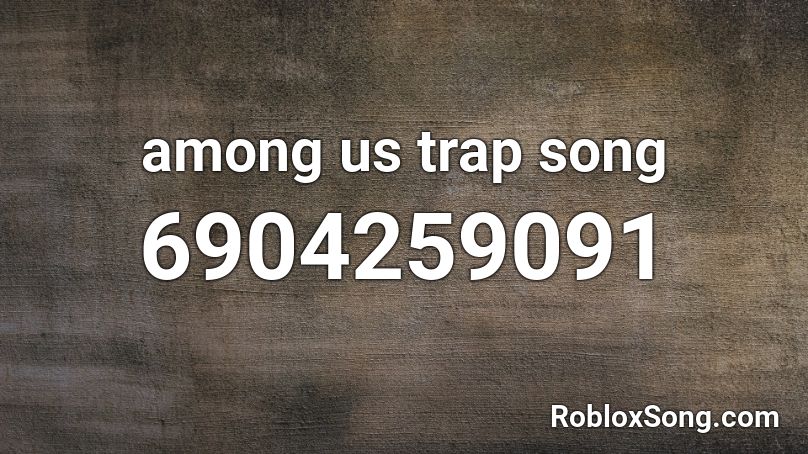 among us trap song Roblox ID