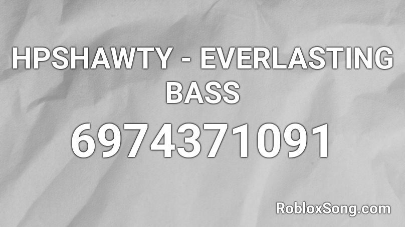 HPSHAWTY - EVERLASTING BASS Roblox ID