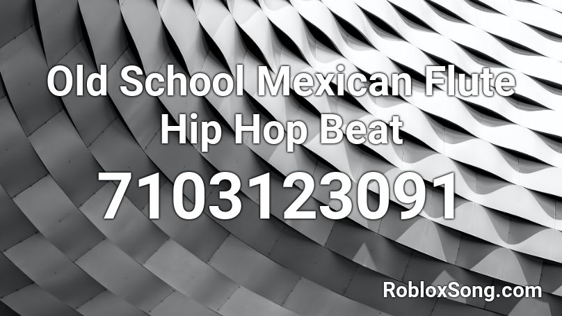 Old School Mexican Flute Hip Hop Beat Roblox ID