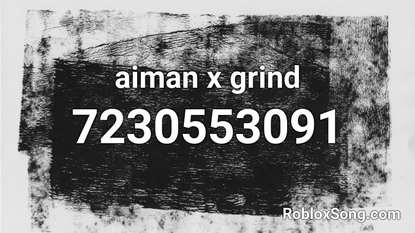 aiman/grind Roblox ID
