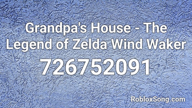 Grandpa's House - The Legend of Zelda Wind Waker Roblox ID