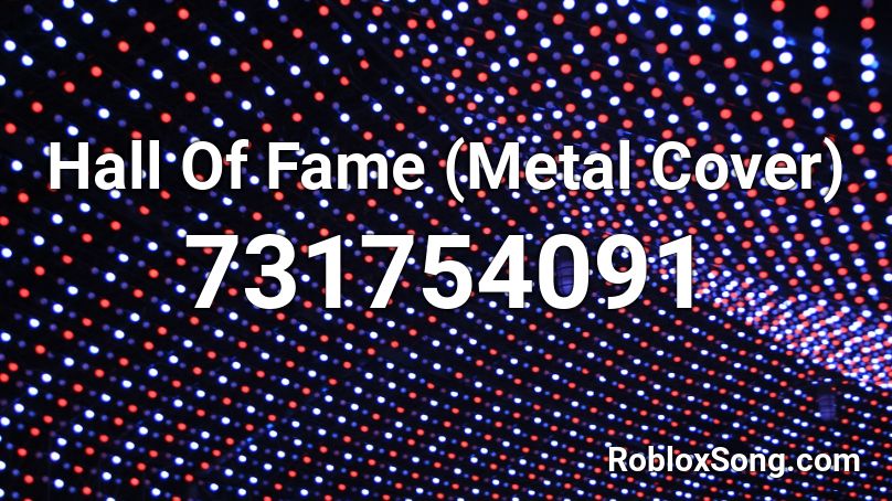 Hall Of Fame Metal Cover Roblox Id Roblox Music Codes - real milf hours id roblox