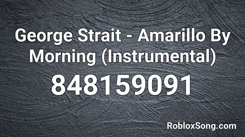 George Strait - Amarillo By Morning (Instrumental) Roblox ID