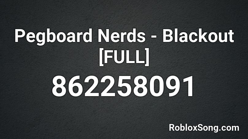 Pegboard Nerds - Blackout [FULL] Roblox ID