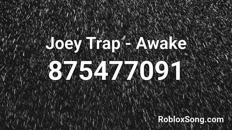 Joey Trap - Awake Roblox ID