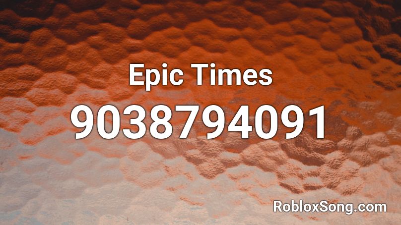 Epic Times Roblox ID