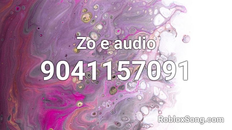 Zo e audio Roblox ID